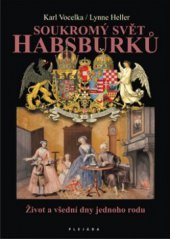 kniha Soukromý svět Habsburků život a všední dny jednoho rodu, Plejáda 2011