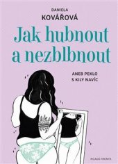 kniha Jak hubnout a nezblbnout aneb peklo s kily navíc, Mladá fronta 2019