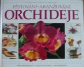 kniha Orchideje pěstování, aranžování : [stručný přehled všeho, co potřebujete vědět], Nakladatelský dům OP 1995