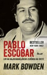 kniha Pablo Escobar Lov na najhľadanejšieho zločinca na svete, Ikar 2016
