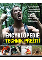 kniha Encyklopedie technik přežití Psychická výdrž. Extrémní podnebí. Nebezpečný terén. První pomoc. Navigace. Stavba přístřeší. Hledání potravy, Euromedia 2016