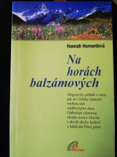 kniha Na horách balzámových alegorický příběh o tom, jak se i lidské slabosti mohou stát nádhernými dary : odhaluje úžasnou shodu ovoce Ducha s devíti druhy koření v biblické Písni písní, Paulínky 2003