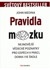 kniha Pravidla mozku nejnovější vědecké poznatky pro úspěch v práci, doma i ve škole, BizBooks 2012