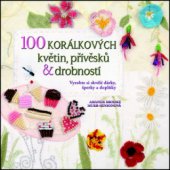 kniha 100 korálkových květin, přívěsků a drobností vyrobte si skvělé dárky, šperky a doplňky, Metafora 2012