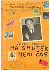 kniha Na smutek není čas korespondence mezi Františkem a Rivou Krieglovými a Františkem Janouchem a Adou Kolmanovou (1974-1979), Nadace Charty 77 2009