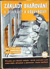 kniha Základy svařování v otázkách a odpovědích Příručka pro školení svářečů : Výcvik svařování oceli elektrickým obloukem a plamenem a řezání kyslíkem : Pomůcka pro theoretickou i prakt. zkoušku svářečů, Práce 1953