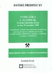 kniha Báňské předpisy. XV, - Vyhláška č. 51/1989 Sb. Českého báňského úřadu ze dne 29. prosince 1988 o bezpečnosti a ochraně zdraví při práci a bezpečnosti provozu při úpravě a zušlechťování nerostůve znění vyhlášky 340/1992 Sb., vyhlášky č. 9/1994 Sb. a vyhlášky č. 237/1998 Sb., Montanex 1998