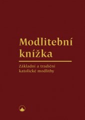 kniha Modlitební knížka Základní a tradiční katolické modlitby, Karmelitánské nakladatelství 2020