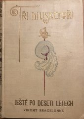 kniha Tři mušketýři ještě po deseti letech Díl I [Vikomt Bragelonne]., Jos. R. Vilímek 1926