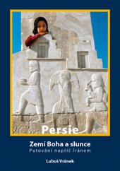 kniha Persie - Zemí Boha a slunce Putování napříč Íránem, LUVR 2014
