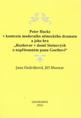 kniha Peter Hacks v kontextu moderního německého dramatu a jeho hra "rozhovor v domě Steinových o nepřítomném panu Goethovi", Gaudeamus 2016