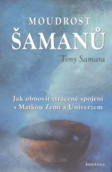 kniha Moudrost šamanů jak obnovit ztracené spojení s matkou Zemí a Univerzem, Fontána 2010