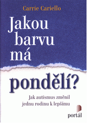 kniha Jakou barvu má pondělí? jak autismus změnil jednu rodinu k lepšímu, Portál 2018