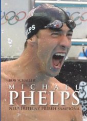 kniha Michael Phelps neuvěřitelný příběh šampiona, XYZ 2009