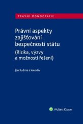 kniha Právní aspekty zajišťování bezpečnosti státu (Rizika, výzvy a možnosti řešení), Wolters Kluwer 2023