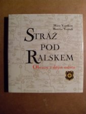 kniha Stráž pod Ralskem obrazy z dějin města, Pro Městský úřad Stráž pod Ralskem vydalo Vydavatelství End 2002