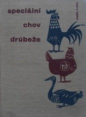 kniha Speciální chov drůbeže učební text pro SZTŠ [stř. zeměd. techn. školy] a ZMŠ [zeměd. mistrovské školy] obor drůbežnictví, SZN 1969