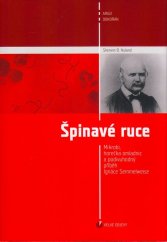 kniha Špinavé ruce Mikrobi, horečka omladnic a podivuhodný příběh Ignáce Semmelweise, Argo 2005