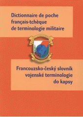 kniha Dictionnaire de poche français-tchèque de terminologie militaire = Francouzsko-český slovník vojenské terminologie do kapsy, Ministerstvo obrany ČR - Agentura vojenských informací a služeb 2008