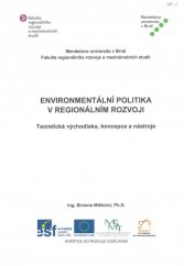 kniha Environmentální politika v regionálním rozvoji Teoretická východiska, koncepce a nástroje, Mendelova univerzita v Brně 2014