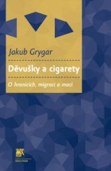 kniha Děvušky a cigarety O hranicích, migraci a moci, Sociologické nakladatelství (SLON) 2016