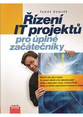 kniha Řízení IT projektů pro úplné začátečníky, CPress 2013