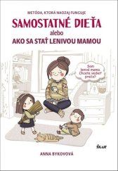 kniha Samostatné dieťa alebo Ako sa stať lenivou matkou, Ikar 2018