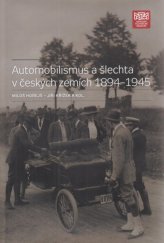 kniha Automobilismus a šlechta v českých zemích 1894-1945, Národní technické muzeum v Praze 2012