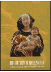 kniha Od gotiky k renesanci I., - Úvodní svazek - výtvarná kultura Moravy a Slezska 1400-1550., Muzeum umění Olomouc 2002