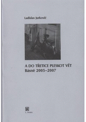 kniha A do třetice pleskot vět básně 2005-2007, L. Marek  2008