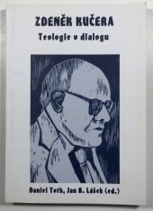 kniha Zdeněk Kučera Jan B. Lášek, Daniel Toth (ed.) - teologie v dialogu : sborník k pětasedmdesátinám profesora Zdeňka Kučery, Univerzita Hradec Králové, Pedagogická fakulta 2005