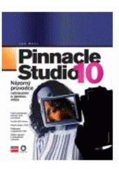 kniha Pinnacle Studio 10 názorný průvodce nahráváním a úpravou videa, CPress 2007