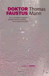 kniha Doktor Faustus život německého hudebního skladatele Adriana Leverkühna, který vypráví jeho přítel, Academia 2015