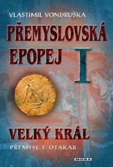 kniha Přemyslovská epopej 1. - Velký král Přemysl Otakar I, MOBA 2018