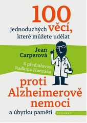 kniha 100 jednoduchých věcí, které můžete udělat proti Alzheimerově nemoci a úbytku paměti , Vyšehrad 2020
