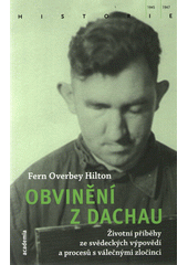 kniha Obvinění z Dachau Životní příběhy ze svědeckých výpovědí a procesů s válečnými zločinci, Academia 2019