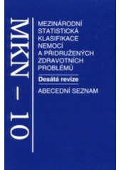 kniha Mezinárodní klasifikace nemocí abecední seznam : mezinárodní statistická klasifikace nemocí a přidružených zdravotních problémů ve znění desáté decennální revize, Grada 1999