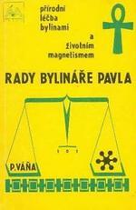 kniha Rady bylináře Pavla Přírodní léčba bylinami a životním magnetismem, ÁKA Čejkovo nakladatelství 1990