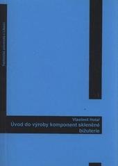kniha Úvod do výroby komponent skleněné bižuterie, Technická univerzita v Liberci 2009