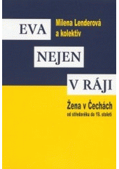 kniha Eva nejen v ráji žena v Čechách od středověku do 19. století, Karolinum  2002