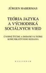kniha Teória jazyka a východiská sociálnych vied Úvodné štúdie a dodatky k teórii komunikatívneho konania, Kalligram 2011