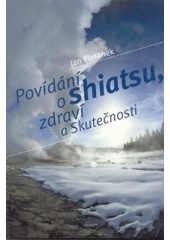 kniha Povídání o shiatsu, zdraví a Skutečnosti, MAXX Creative communication 2004