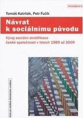 kniha Návrat k sociálnímu původu vývoj sociální stratifikace české společnosti v letech 1989 až 2009, Centrum pro studium demokracie a kultury 2010