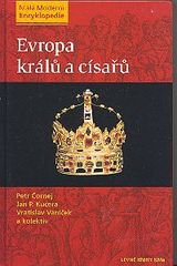 kniha Evropa králů a císařů významní panovníci a vládnoucí dynastie od 5. století do současnosti, Ivo Železný 2005