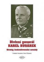 kniha Divizní generál Karel Husárek Stratég československé armády, Spolek přátel československého opevnění 2014