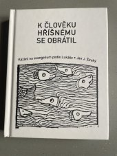 kniha K člověku hříšnému se obrátil kázání na evangelium podle Lukáše, Zdeněk Susa 2009