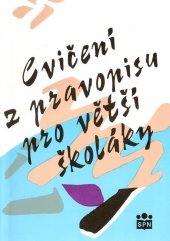 kniha Cvičení z pravopisu pro větší školáky Pro žáky vyšších ročníků ZŠ a nižších ročníků osmiletých gymnázií, SPN 1993