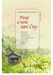 kniha Písně a verše staré Číny populární antologie čínské poezie od nejstarších dob do začátku čtrnáctého století, Mladá fronta 2004