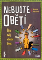 kniha Nebuďte obětí žijte svůj vlastní život, ERA 2003