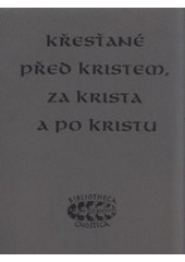 kniha Křesťané před Kristem, za Krista a po Kristu výběr z qumránských textů, nejstarších zpráv katolických otců a spisů z Nag Hammadí, Bibliotheca gnostica 1995